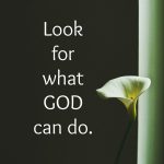 Look for what God can do